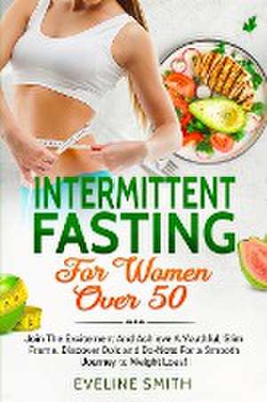 Intermittent Fasting For Women Over 50 de Eveline Smith