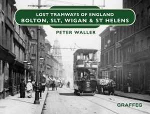 Lost Tramways of England: Bolton, SLT, Wigan and St Helens de Peter Waller