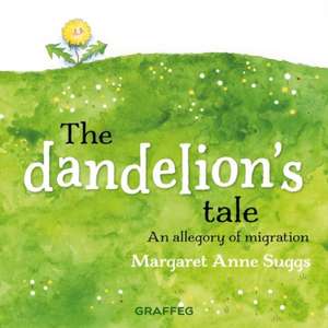The Dandelion's Tale de Margaret Anne Suggs