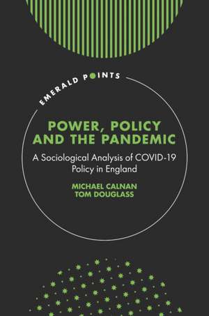 Power, Policy and the Pandemic – A Sociological Analysis of COVID–19 Policy in England de Michael Calnan