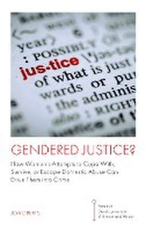 Gendered Justice? – How Women′s Attempts to Cope With, Survive, or Escape Domestic Abuse Can Drive Them into Crime de Jo Roberts