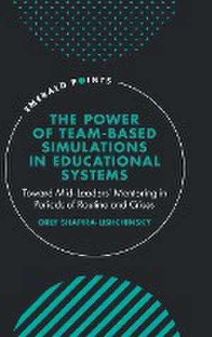 The Power of Team–based Simulations in Education – Toward Mid–Leaders′ Mentoring in Periods of Routine and Crises de Orly Shapira–lishchi