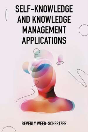 Self–Knowledge and Knowledge Management Applications de Beverly Weed–schertzer