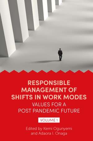 Responsible Management of Shifts in Work Modes – Values for a Post Pandemic Future, Volume 1 de Kemi Ogunyemi