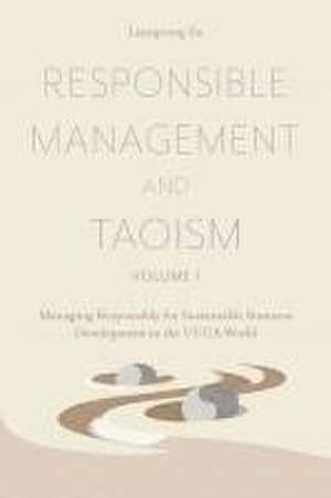 Responsible Management and Taoism, Volume 1 – Managing Responsibly for Sustainable Business Development in the VUCA World de Liangrong Zu