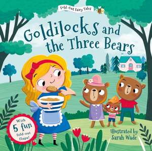 Goldilocks and the Three Bears (Fold-Out Fairy Tales) de Sarah Wade