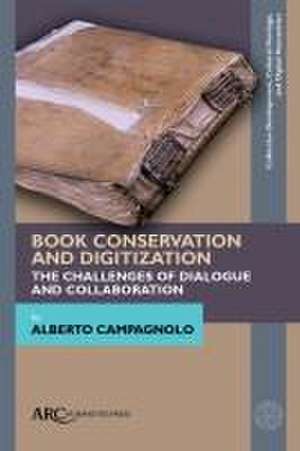 Book Conservation and Digitization – The Challenges of Dialogue and Collaboration de Alberto Campagnolo