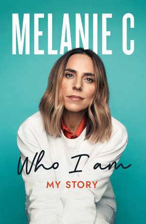 Who I Am: My Story THE SUNDAY TIMES BESTSELLER de Melanie C