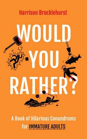Would You Rather?: A Book of Hilarious Conundrums for Immature Adults de Harrison Brocklehurst