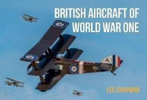 British Aircraft of World War One de Lee Chapman