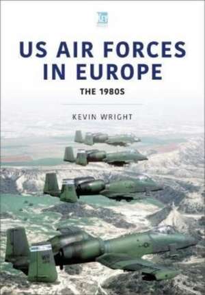 US Air Forces in Europe: The 1980s de Kevin Wright