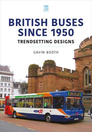 British Buses Since 1950: Trendsetting Designs de Gavin Booth