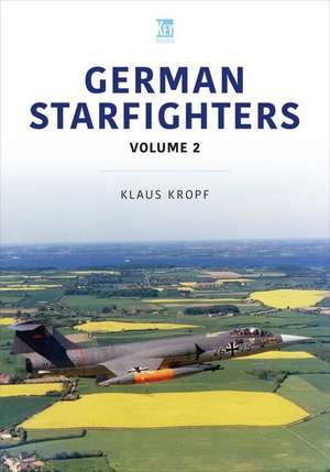 German Starfighters: The Story in Colour: Training and Service de Klaus Kropf