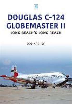 Douglas C-124 Globemaster II: Long Beach's Long Reach de Bob Archer