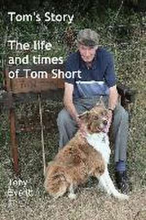 Tom's Story - The life and times of Tom Short de Tony Everitt