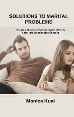 SOLUTIONS TO MARITAL PROBLEMS de Monica Kusi