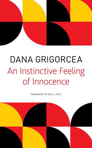 An Instinctive Feeling of Innocence de Dana Grigorcea