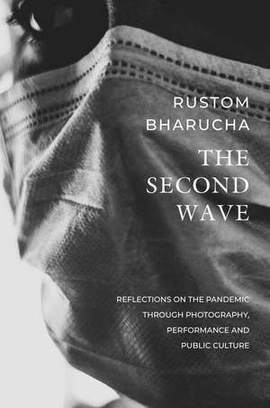 The Second Wave: Reflections on the Pandemic through Photography, Performance and Public Culture de Rustom Bharucha