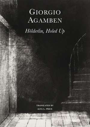 Hölderlin's Madness: Chronicle of a Dwelling Life, 1806–1843 de Giorgio Agamben