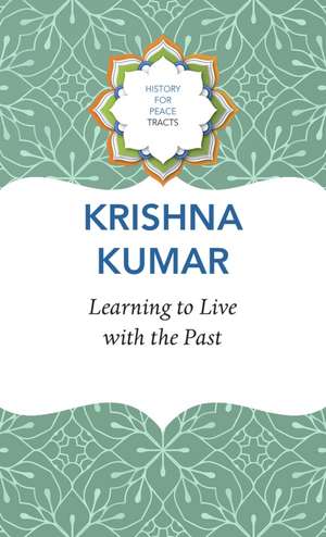 Learning to Live with the Past de Krishna Kumar