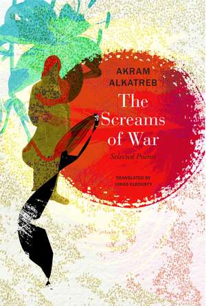 The Screams of War: Selected Poems de Akram Alkatreb