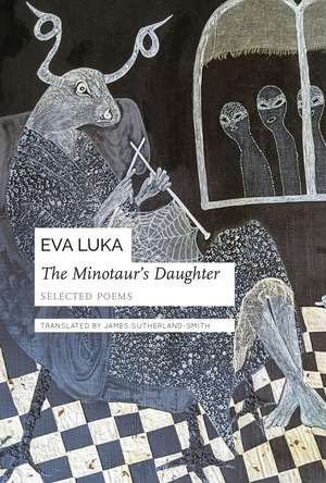 The Minotaur’s Daughter: Selected Poems de Eva Luka