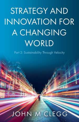 Strategy and Innovation for a Changing World Part 2 de John M Clegg