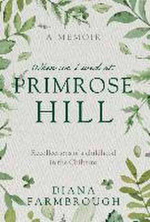 When we Lived at Primrose Hill de Diana Farmbrough