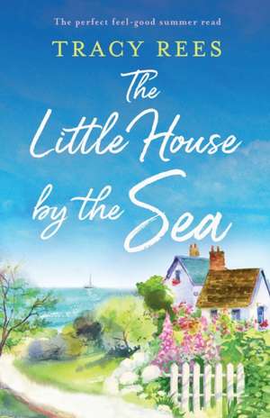 The Little House by the Sea de Tracy Rees