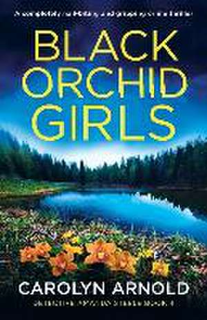 Black Orchid Girls: A completely nail-biting and gripping crime thriller de Carolyn Arnold