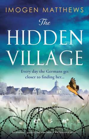 The Hidden Village: An absolutely gripping and emotional World War II historical novel de Imogen Matthews