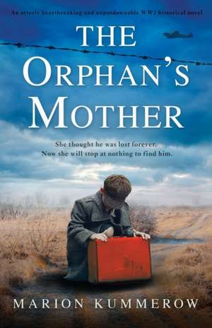 The Orphan's Mother: An utterly heartbreaking and unputdownable WW2 historical novel de Marion Kummerow