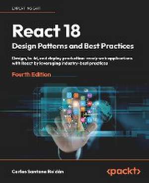 React 18 Design Patterns and Best Practices - Fourth Edition de Carlos Santana Roldán