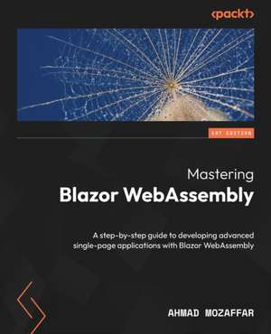 Mastering Blazor WebAssembly de Ahmad Mozaffar