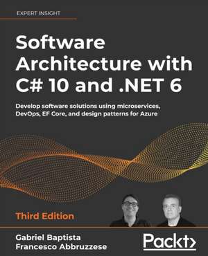 Software Architecture with C# 10 and .NET 6 : Software Architecture with C# 10 and .NET 6 de Gabriel Baptista