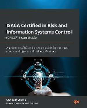 ISACA Certified in Risk and Information Systems Control (CRISC®) Exam Guide de Shobhit Mehta