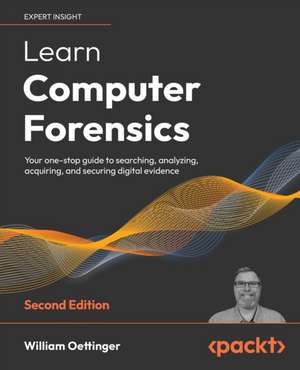 Learn Computer Forensics - Second Edition de William Oettinger