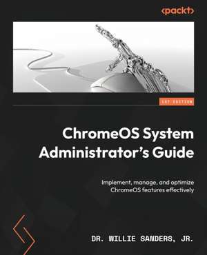 ChromeOS System Administrator's Guide de Willie Sanders Jr.