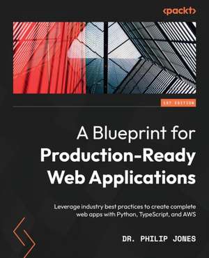 A Blueprint for Production-Ready Web Applications de Philip Jones