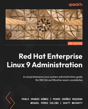 Red Hat Enterprise Linux 9 Administration - Second Edition de Pablo Iranzo Gómez