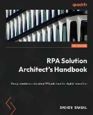 RPA Solution Architect's Handbook de Sachin Sahgal