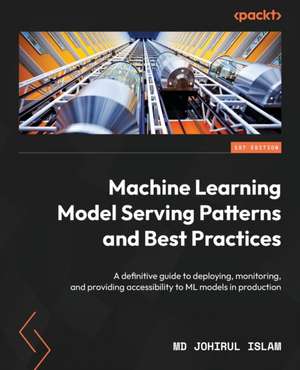 Machine Learning Model Serving Patterns and Best Practices de Md Johirul Islam