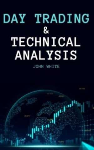 Day Trading and Technical Analysis de John White