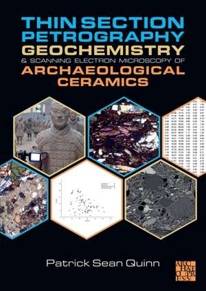 Thin Section Petrography, Geochemistry and Scanning Electron Microscopy of Archaeological Ceramics de Patrick Sean Quinn