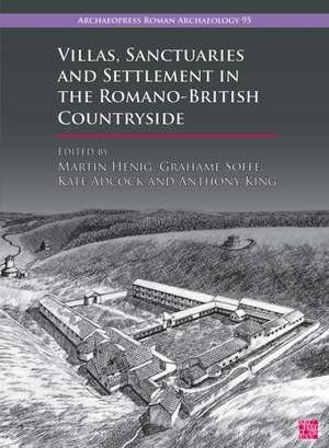 Villas, Sanctuaries and Settlement in the Romano-British Countryside de Anthony King