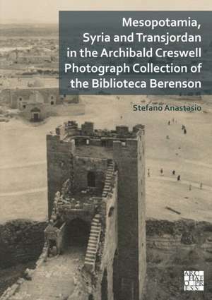 Mesopotamia, Syria and Transjordan in the Archibald Creswell Photograph Collection of the Biblioteca Berenson de Stefano Anastasio