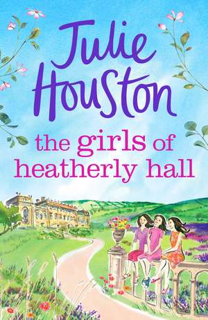 The Girls of Heatherly Hall: The perfect uplifting village read to curl up with! de Julie Houston