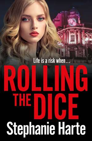 Rolling the Dice: A totally gripping and unputdownable gritty crime thriller de Stephanie Harte