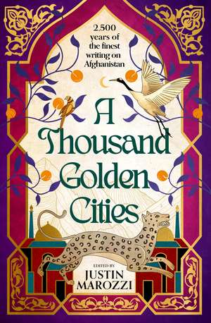 A Thousand Golden Cities: 2,500 Years of Writing from Afghanistan and its People de Justin Marozzi