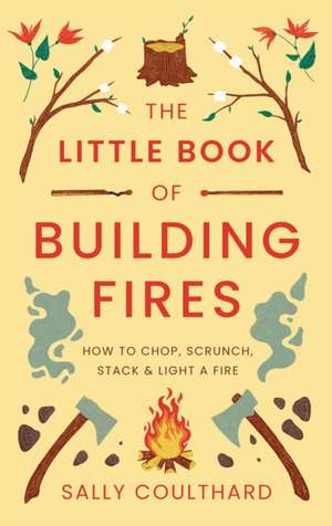 Coulthard, S: Little Book of Building Fires de Sally Coulthard